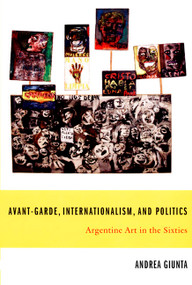 Avant-Garde, Internationalism, and Politics (Argentine Art in the Sixties) by Andrea Giunta, Peter Kahn, 9780822338932