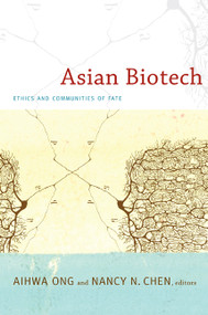 Asian Biotech (Ethics and Communities of Fate) by Aihwa Ong, Nancy N. Chen, 9780822348092