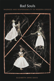 Bad Souls (Madness and Responsibility in Modern Greece) by Elizabeth Anne Davis, 9780822351061