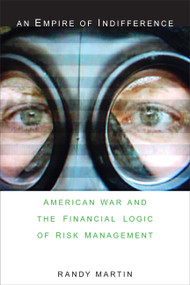 An Empire of Indifference (American War and the Financial Logic of Risk Management) by Randy Martin, 9780822339960