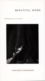 Beautiful Work (A Meditation on Pain) by Sharon Cameron, 9780822325086