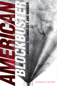 American Blockbuster (Movies, Technology, and Wonder) by Charles R. Acland, 9781478009504