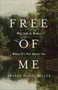 Free of Me (Why Life Is Better When It's Not About You) by Sharon Hodde Miller, 9781540904249
