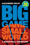 Big Game, Small World (A Basketball Adventure) by Alexander Wolff, 9781478018803