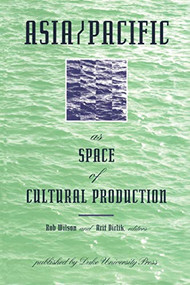 Asia/Pacific as Space of Cultural Production by Rob Wilson, Arif Dirlik, 9780822316435