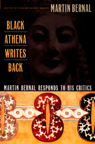 Black Athena Writes Back (Martin Bernal Responds to His Critics) by Martin Bernal, David Chioni Moore, 9780822327172
