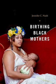Birthing Black Mothers by Jennifer C. Nash, 9781478014423