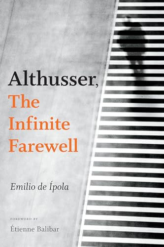 Althusser, The Infinite Farewell by Emilio de Ípola, Gavin Arnall, Étienne Balibar, 9780822370154
