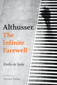 Althusser, The Infinite Farewell - 9780822370246 by Emilio de Ípola, Gavin Arnall, Étienne Balibar, 9780822370246