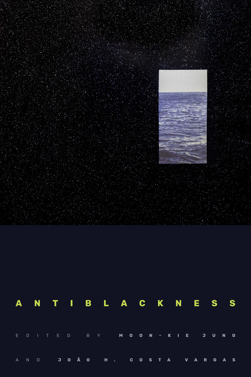 Antiblackness by Moon-Kie Jung, João H. Costa Vargas, 9781478011811