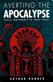 Averting the Apocalypse (Social Movements in India Today) by Arthur Bonner, 9780822310488