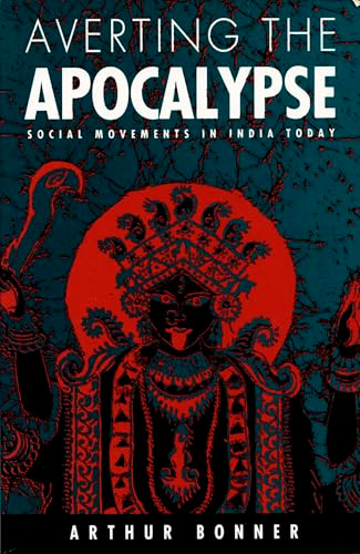 Averting the Apocalypse (Social Movements in India Today) by Arthur Bonner, 9780822310488