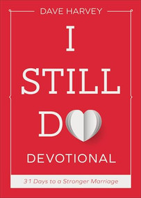 I Still Do Devotional (31 Days to a Stronger Marriage) by Dave Harvey, 9781540905727