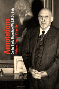 Annotations (On the Early Thought of W. E. B. Du Bois) - 9781478018421 by Nahum Dimitri Chandler, 9781478018421