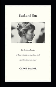 Black and Blue (The Bruising Passion of Camera Lucida, La Jete, Sans soleil, and Hiroshima mon amour) by Carol Mavor, 9780822352716