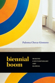 Biennial Boom (Making Contemporary Art Global) by Paloma Checa-Gismero, 9781478030515