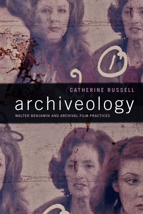 Archiveology (Walter Benjamin and Archival Film Practices) by Catherine Russell, 9780822370574