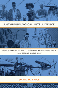 Anthropological Intelligence (The Deployment and Neglect of American Anthropology in the Second World War) by David H. Price, 9780822342373