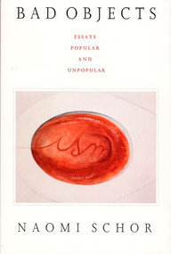 Bad Objects (Essays Popular and Unpopular) by Naomi Schor, 9780822316930