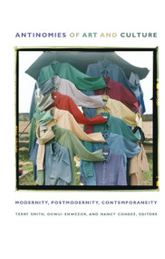 Antinomies of Art and Culture (Modernity, Postmodernity, Contemporaneity) by Okwui Enwezor, Nancy Condee, Terry Smith, 9780822342038