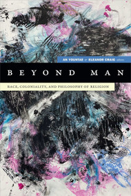 Beyond Man (Race, Coloniality, and Philosophy of Religion) by Yountae An, Eleanor Craig, 9781478014027