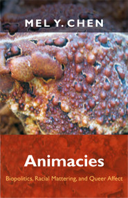 Animacies (Biopolitics, Racial Mattering, and Queer Affect) by Mel Y. Chen, 9780822352723
