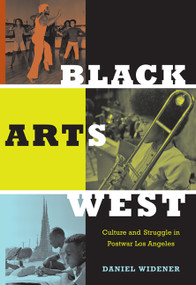 Black Arts West (Culture and Struggle in Postwar Los Angeles) by Daniel Widener, 9780822346791