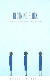 Becoming Black (Creating Identity in the African Diaspora) by Michelle M. Wright, 9780822332886