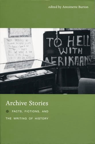 Archive Stories (Facts, Fictions, and the Writing of History) by Antoinette Burton, 9780822336884