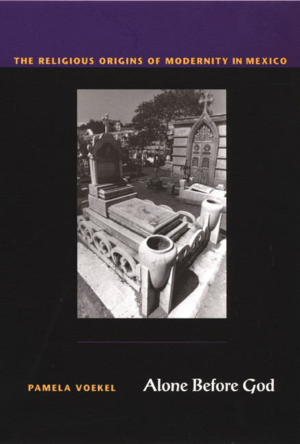 Alone Before God (The Religious Origins of Modernity in Mexico) by Pamela Voekel, 9780822329435