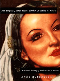Bad Language, Naked Ladies, and Other Threats to the Nation (A Political History of Comic Books in Mexico) by Anne Rubenstein, 9780822321415