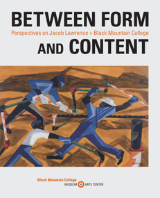 Between Form and Content (Perspectives on Jacob Lawrence + Black Mountain College) by Julie Levin Caro, Jeff Arnal, 9781532372933