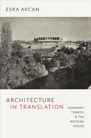 Architecture in Translation (Germany, Turkey, and the Modern House) by Esra Akcan, 9780822353089
