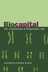 Biocapital (The Constitution of Postgenomic Life) by Kaushik Sunder Rajan, 9780822337201