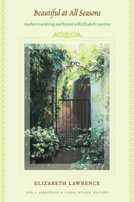 Beautiful at All Seasons (Southern Gardening and Beyond with Elizabeth Lawrence) by Elizabeth  Lawrence, Ann L. Armstrong, Lindie Wilson, 9780822357766