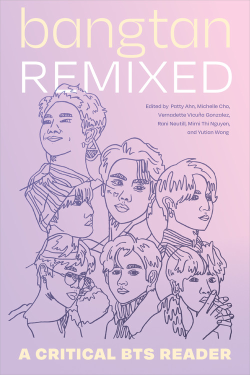 Bangtan Remixed (A Critical BTS Reader) by Patty Ahn, Michelle Cho, Vernadette Vicuña Gonzalez, Rani Neutill, Mimi Thi Nguyen, Yutian Wong, 9781478030621