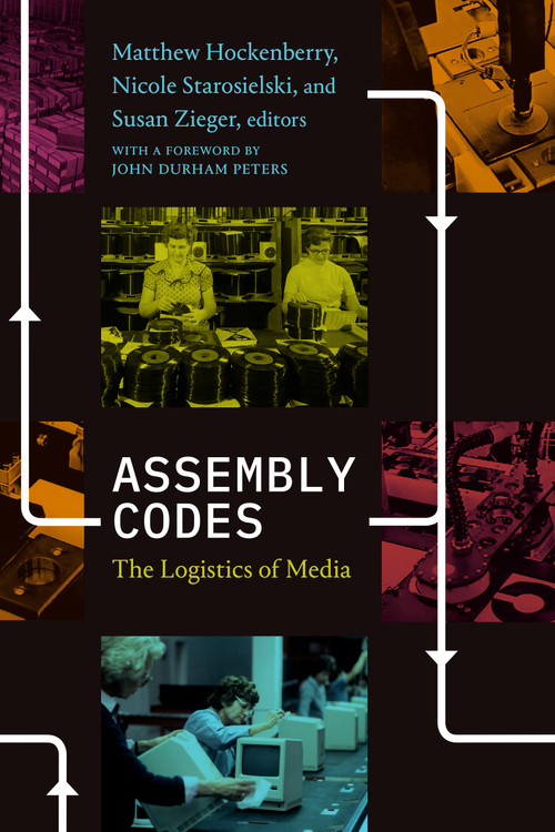 Assembly Codes (The Logistics of Media) by Matthew Hockenberry, Nicole Starosielski, Susan Zieger, John Durham Peters, 9781478010760