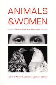 Animals and Women (Feminist Theoretical Explorations) by Carol J. Adams, Josephine Donovan, 9780822316671