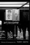 Art to Come (Histories of Contemporary Art) by Terry Smith, 9781478003052