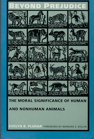 Beyond Prejudice (The Moral Significance of Human and Nonhuman Animals) by Evelyn B. Pluhar, 9780822316480
