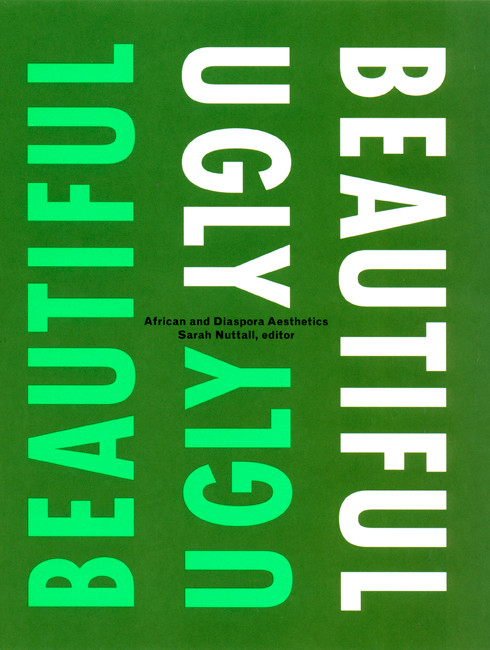 Beautiful/Ugly (African and Diaspora Aesthetics) by Sarah Nuttall, 9780822339182