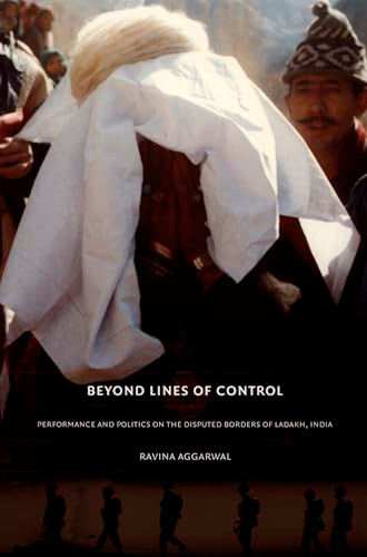 Beyond Lines of Control (Performance and Politics on the Disputed Borders of Ladakh, India) by Ravina Aggarwal, 9780822334149
