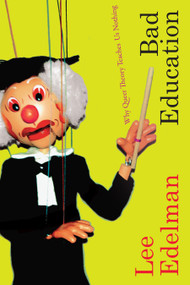 Bad Education (Why Queer Theory Teaches Us Nothing) by Lee Edelman, 9781478018629