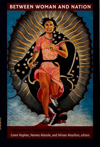 Between Woman and Nation (Nationalisms, Transnational Feminisms, and the State) by Caren Kaplan, Norma Alarcón, Minoo Moallem, 9780822323228