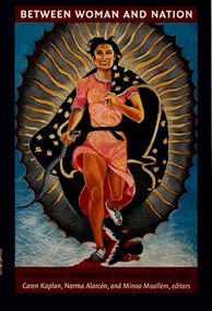 Between Woman and Nation (Nationalisms, Transnational Feminisms, and the State) by Caren Kaplan, Norma Alarcón, Minoo Moallem, 9780822323228