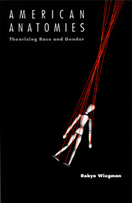 American Anatomies (Theorizing Race and Gender) by Robyn Wiegman, 9780822315919