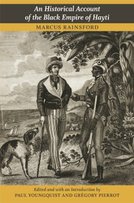 An Historical Account of the Black Empire of Hayti by Marcus Rainsford, Paul Youngquist, Grégory  Pierrot, 9780822352884
