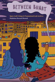 Between Banat (Queer Arab Critique and Transnational Arab Archives) - 9781478016649 by Mejdulene Bernard Shomali, 9781478016649