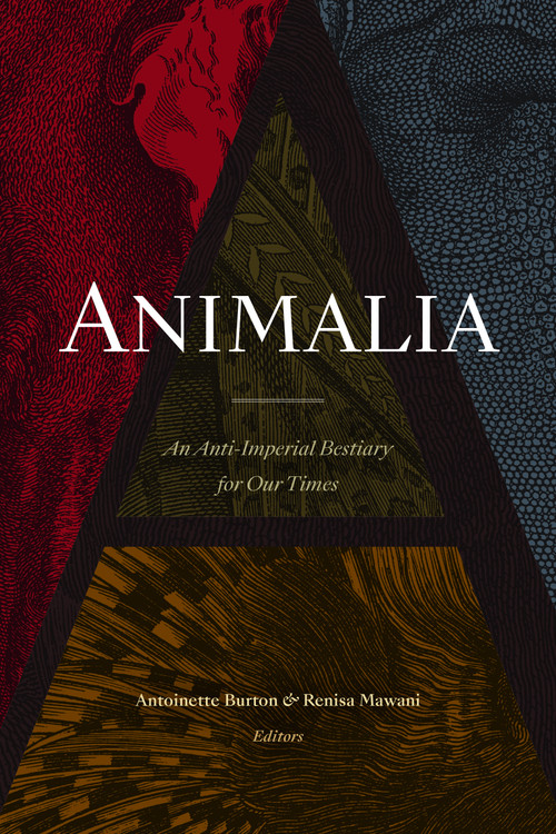 Animalia (An Anti-Imperial Bestiary for Our Times) by Antoinette Burton, Renisa Mawani, 9781478011286