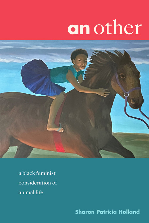 an other (a black feminist consideration of animal life) by Sharon Patricia Holland, 9781478025078